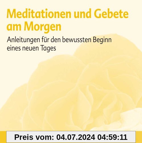 Meditationen und Gebete am Morgen: Anleitungen für den bewussten Beginn eines neuen Tages